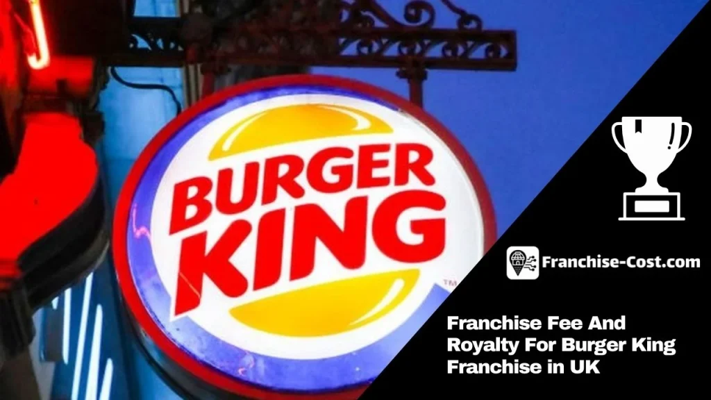 Burger King Franchise Fee UK