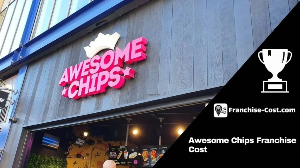 Awesome Chips Franchise Cost