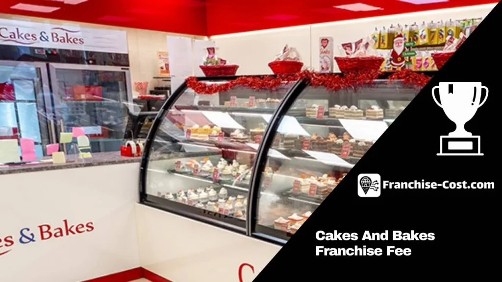 Cakes And Bakes Franchise Fee