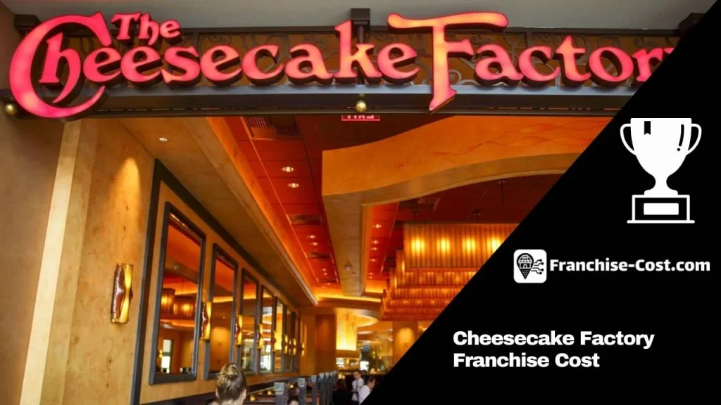 Cheesecake Factory Franchise Cost
