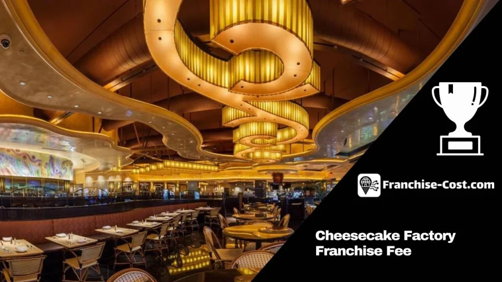 Cheesecake Factory Franchise Fee