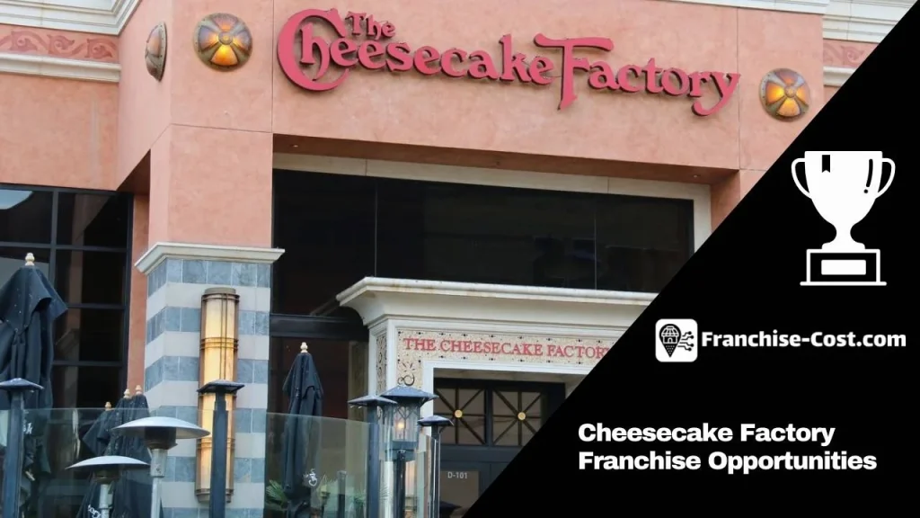 Cheesecake Factory Franchise Opportunities